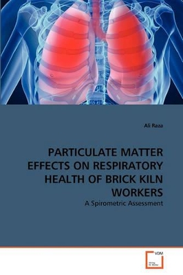 Particulate Matter Effects on Respiratory Health of Brick Kiln Workers book