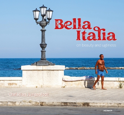 Bella Italia: on beauty and ugliness. Christian Jungeblodt book