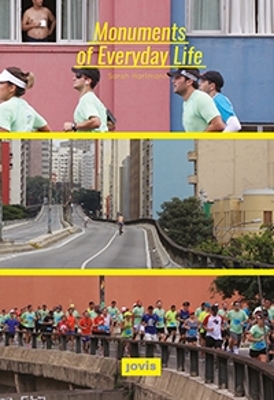 Monuments of Everyday Life: Interplays of City, Infrastructure and Architecture in Sao Paulo book
