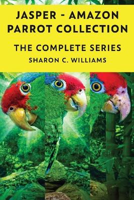 Jasper - Amazon Parrot - Books 1-4 by Sharon C Williams