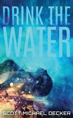 Drink The Water by Scott Michael Decker