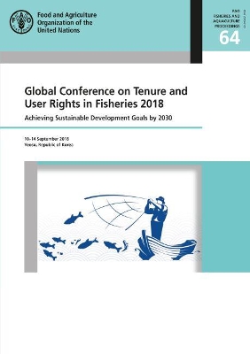Global Conference on Tenure and User Rights in Fisheries 2018: achieving sustainable development goals by 2030, Yeosu, Republic of Korea, 10-14 September 2018 book