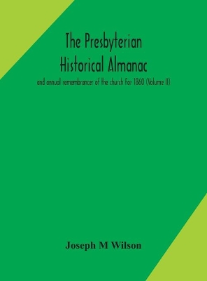 The Presbyterian historical almanac and annual remembrancer of the church For 1860 (Volume II) book