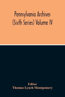 Pennsylvania Archives (Sixth Series) Volume Iv book