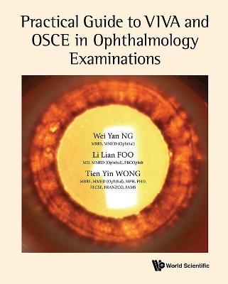 Practical Guide To Viva And Osce In Ophthalmology Examinations by Wei Yan Ng