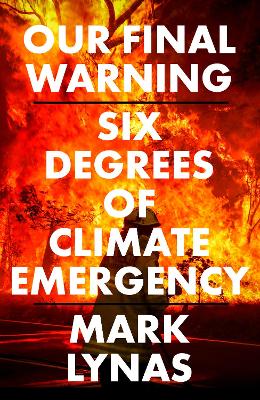 Our Final Warning: Six Degrees of Climate Emergency by Mark Lynas