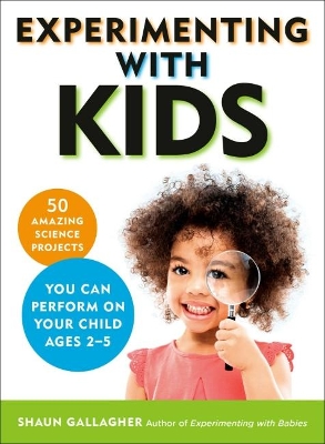 Experimenting with Kids: 50 Amazing Science Projects You Can Perform on Your Child Ages 2-5 book