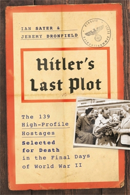 Hitler's Last Plot: The 139 VIP Hostages Selected for Death in the Final Days of World War II book