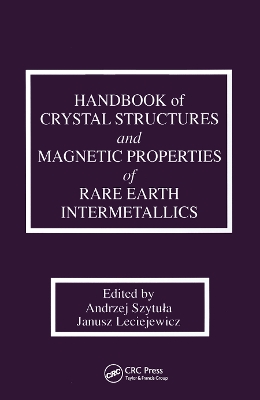 Handbook of Crystal Structures and Magnetic Properties of Rare Earth Intermetallics by Andrej Szytula