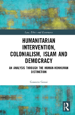 Humanitarian Intervention, Colonialism, Islam and Democracy: An Analysis through the Human-Nonhuman Distinction book