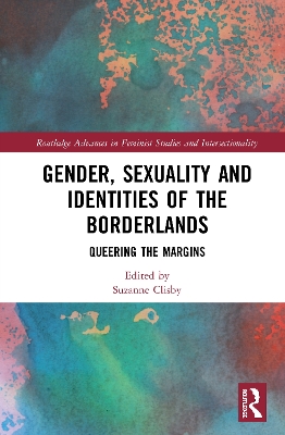Gender, Sexuality and Identities of the Borderlands: Queering the Margins by Suzanne Clisby