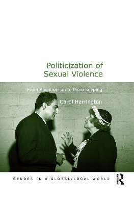 Politicization of Sexual Violence: From Abolitionism to Peacekeeping by Carol Harrington