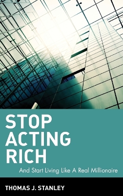 Stop Acting Rich by Thomas J. Stanley