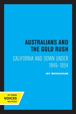 Australians and the Gold Rush: California and Down Under 1849-1854 by Jay Monaghan