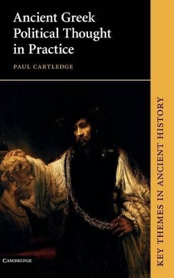 Ancient Greek Political Thought in Practice by Paul Cartledge