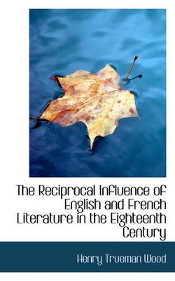 The Reciprocal Influence of English and French Literature in the Eighteenth Century book