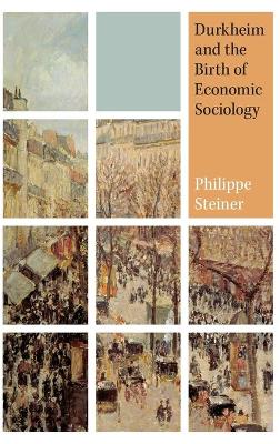 Durkheim and the Birth of Economic Sociology book