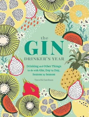 The Gin Drinker's Year: Drinking and Other Things to Do With Gin; Day by Day, Season by Season - A Recipe Book book