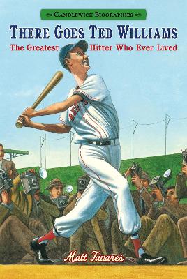 There Goes Ted Williams: The Greatest Hitter Who Ever Lived by Matt Tavares