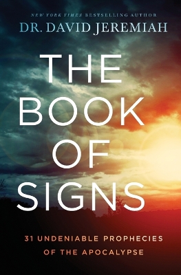 The Book of Signs: 31 Undeniable Prophecies of the Apocalypse by Dr. David Jeremiah