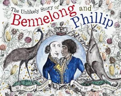 The Unlikely Story of Bennelong and Phillip by Michael Sedunary