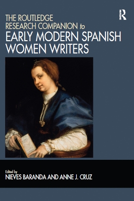 The The Routledge Research Companion to Early Modern Spanish Women Writers by Nieves Baranda