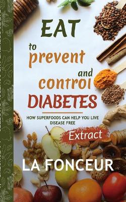 Eat to Prevent and Control Diabetes: Extract edition by La Fonceur