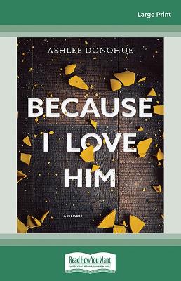 Because I Love Him by Ashlee Donohue