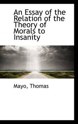 An Essay of the Relation of the Theory of Morals to Insanity by Mayo Thomas