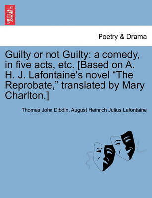 Guilty or Not Guilty: A Comedy, in Five Acts, Etc. [Based on A. H. J. LaFontaine's Novel 