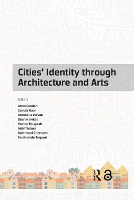 Cities' Identity Through Architecture and Arts: Proceedings of the International Conference on Cities' Identity Through Architecture and Arts (Citaa 2017), May 11-13, 2017, Cairo, Egypt by Anna Catalani