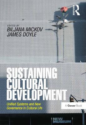 Sustaining Cultural Development: Unified Systems and New Governance in Cultural Life by Biljana Mickov