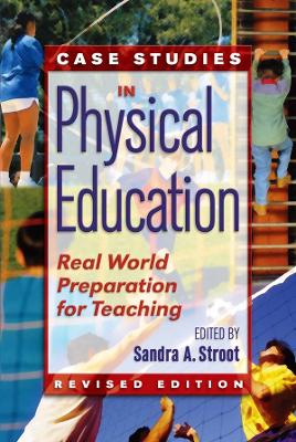 Case Studies in Physical Education: Real World Preparation for Teaching by Sandra Stroot