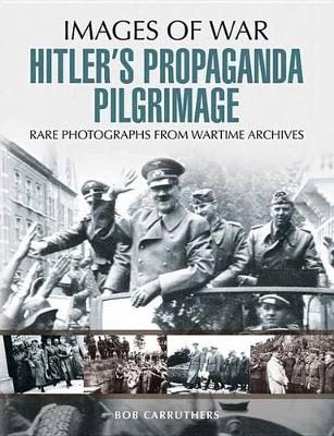 Hitler's Propaganda Pilgrimage by Bob Carruthers