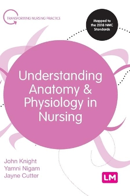 Understanding Anatomy and Physiology in Nursing by John Knight