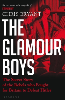 The Glamour Boys: The Secret Story of the Rebels who Fought for Britain to Defeat Hitler by Chris Bryant