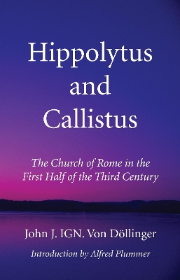 Hippolytus and Callistus by John J Ign Von Döllinger