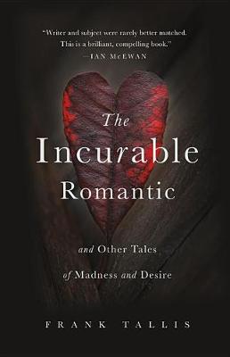 The Incurable Romantic and Other Tales of Madness and Desire by Frank Tallis