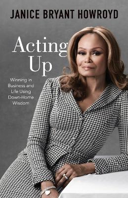 Acting Up: Winning in Business and Life Using Down-Home Wisdom book