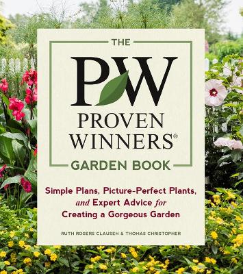 The Proven Winners Garden Book: Simple Plans, Picture-Perfect Plants, and Expert Advice for Creating a Gorgeous Garden book