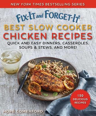 Fix-It and Forget-It Best Slow Cooker Chicken Recipes: Quick and Easy Dinners, Casseroles, Soups, Stews, and More! book