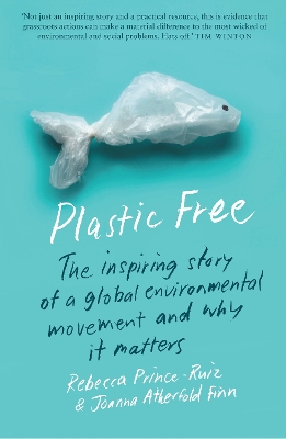 Plastic Free: The Inspiring Story of a Global Environmental Movement and Why It Matters by Rebecca Prince-Ruiz