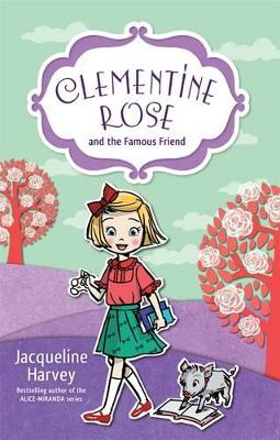 Clementine Rose and the Famous Friend 7 by Jacqueline Harvey