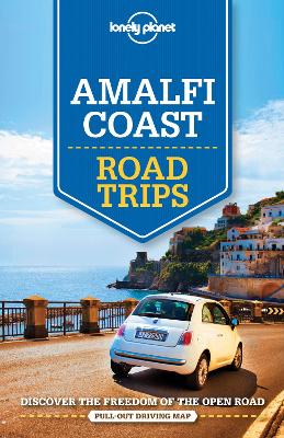 Lonely Planet Amalfi Coast Road Trips by Lonely Planet