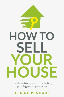 How to Sell Your House: The definitive guide to marketing your biggest capital asset book