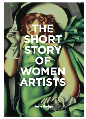 The Short Story of Women Artists: A Pocket Guide to Key Breakthroughs, Movements, Works and Themes book