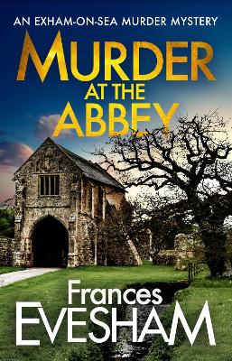 Murder at the Abbey: A murder mystery in the bestselling Exham-on-Sea series by Frances Evesham