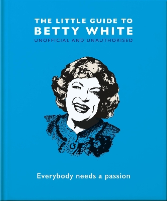 The Little Guide to Betty White: Everybody needs a passion book