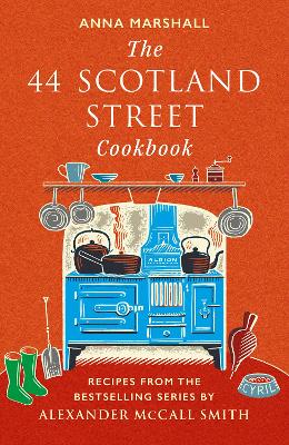 The 44 Scotland Street Cookbook: Recipes from the Bestselling Series by Alexander McCall Smith by Anna Marshall