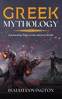 Greek Mythology: Enchanting Tales of the Ancient World by Isaiah Covington